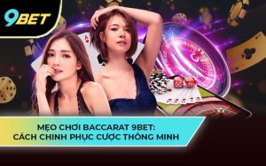 mẹo chơi baccarat tại 9BET Casino